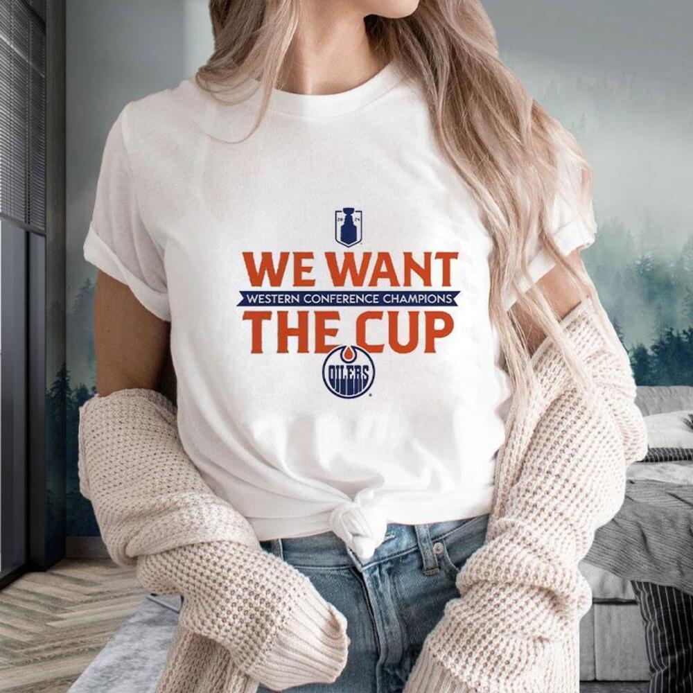 Edmonton Oilers Western Conference Champions We Want The Cup Tshirt